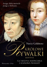 Nancy Goldstone — Królowe rywalki. Katarzyna Medycejska i królowa Margot