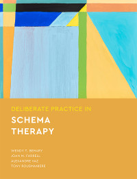 Wendy T. Behary;Joan M. Farrell;Alexandre Vaz;Tony Rousmaniere; & Joan M. Farrell & Alexandre Vaz & Tony Rousmaniere — Deliberate Practice in Schema Therapy