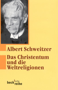 Albert Schweitzer; — Das Christentum und die Weltreligionen