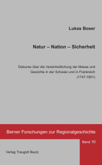 Lukas Boser — Natur-Nation-Sicherheit - Diskurse über die Vereinheitlichung der Masse und Gewichte ...