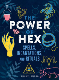 Shawn Engel — The Power of Hex: Spells, Incantations, and Rituals