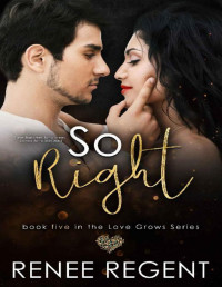 Renee Regent — So Right: A Fake Fiancee Reverse Age Gap Romance (Love Grows Series Book 5)