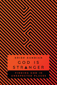 Krish Kandiah; — God Is Stranger