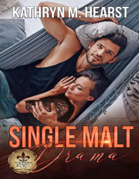 Kathryn M. Hearst — Single Malt Drama: A Mafia Romantic Comedy (Bourbon Street Bad Boys' Club Book 3)