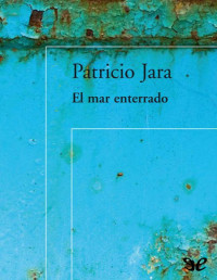 Patricio Jara — El Mar Enterrado