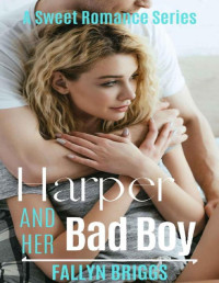 Fallyn Briggs — Harper And Her Bad Boy (A Sweet Romance Series Book 4)