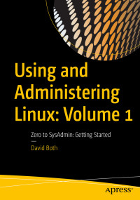 David Both — Using and Administering Linux: Volume 1: Zero to SysAdmin: Getting Started