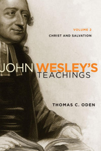 Thomas C. Oden; — John Wesley's Teachings, Volume 2