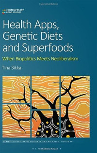 Tina Sikka — Health Apps, Genetic Diets and Superfoods : When Biopolitics Meets Neoliberalism