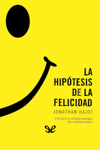 Jonathan Haidt — La hipótesis de la felicidad