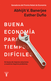 Abhijit V. Banerjee & Esther Duflo — Buena economía para tiempos difíciles