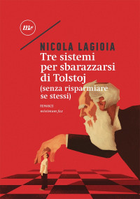 Nicola Lagioia [Lagioia, Nicola] — Tre sistemi per sbarazzarsi di Tolstoj