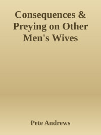 Pete Andrews — Consequences & Preying on Other Men's Wives