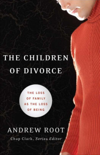 Root, Andrew; — The Children of Divorce (Youth, Family, and Culture)