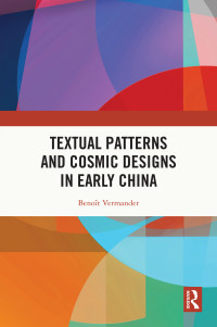 Benot Vermander; — Textual Patterns and Cosmic Designs in Early China