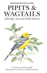 Per Alstrm;Krister Mild; — Pipits and Wagtails of Europe, Asia and North America