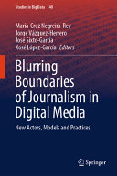 María-Cruz Negreira-Rey, Jorge Vázquez-Herrero, José Sixto-García, Xosé López-García, (eds.) — Blurring Boundaries of Journalism in Digital Media: New Actors, Models and Practices