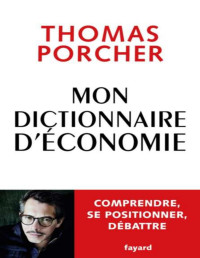 Thomas Porcher — Mon dictionnaire d'économie : Comprendre, se positionner, débattre