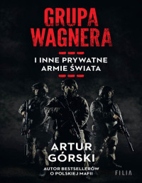 Artur Górski — Grupa Wagnera i inne prywatne armie świata