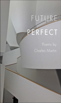 poems by Charles Martin — Future Perfect