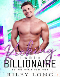 Riley Long — Kicking it with the Billionaire: Out and Kickin' Book 4