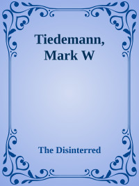 The Disinterred — Tiedemann, Mark W