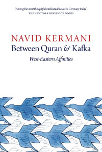 Navid Kermani — Between Quran and Kafka: West–Eastern Affinities