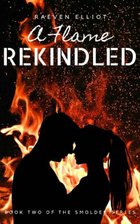 Raeven Elliot — A Flame Rekindled: Book Two of the Smolder Series