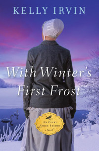 Kelly Irvin — With Winter’s First Frost: An Every Amish Season Novel