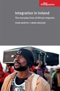 Mark Maguire — Integration in Ireland: The everyday lives of African migrants