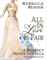 Rebecca Ruger — All In Love Is Fair 