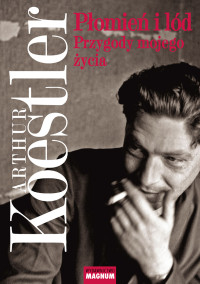 Arthur Koestler — Płomień i lód