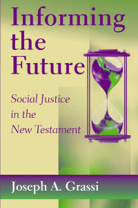 Grassi, Joseph A.; — Informing the Future: Social Justice in the New Testament