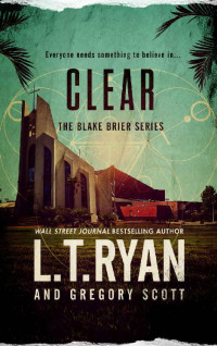 L.T. Ryan & Gregory Scott — Clear (Blake Brier Thrillers Book 7)