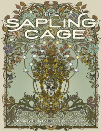 Margaret Killjoy — The Sapling Cage (Daughters of the Empty Throne 1)