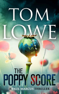 Tom Lowe — The Poppy Score: A Paul Marcus Thriller