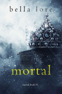 Bella Lore — Mortal (Book One)