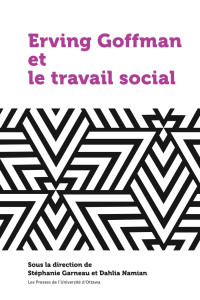 Stéphanie Garneau, Dahlia Namian — Erving Goffman et le travail social