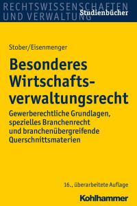 Professor Dr. Dr. h. c. mult. Rolf Stober & Privatdozent Dr. Sven Eisenmenger — Besonderes Wirtschaftsverwaltungsrecht