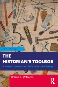 ROBERT C. WILLIAMS — The Historian's Toolbox: A Student's Guide to the Theory and Craft of History, 5th Edition