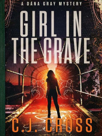 Cross, C J — Dana Gray FBI Mystery Thriller 03-Girl in the Grave