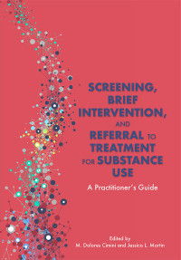 M. Dolores Cimini;Jessica L. Martin; & Jessica L. Martin — Screening, Brief Intervention, and Referral to Treatment for Substance Use