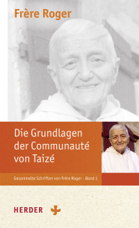 Roger (Frère) — Die Grundlagen der Communauté von Taizé