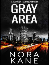 Nora Kane — Margot Harris Mystery 19-Gray Area