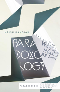 Krish Kandiah — Paradoxology: Why Christianity Was Never Meant to Be Simple