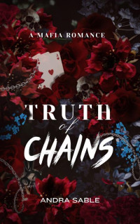 Andra Sable — Truth of Chains : A Dark Mafia Romance: Book 1