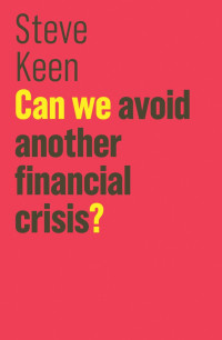 Steve Keen — Can We Avoid Another Financial Crisis?