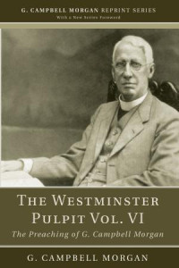 G. Campbell Morgan; — The Westminster Pulpit Vol. VI