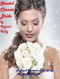 Kelly, Krystal — Second Chance Bride (Rapid Romance Short Stories)
