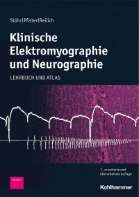 Manfred Stöhr & Robert Pfister & Peter Reilich — Klinische Elektromyographie und Neurographie